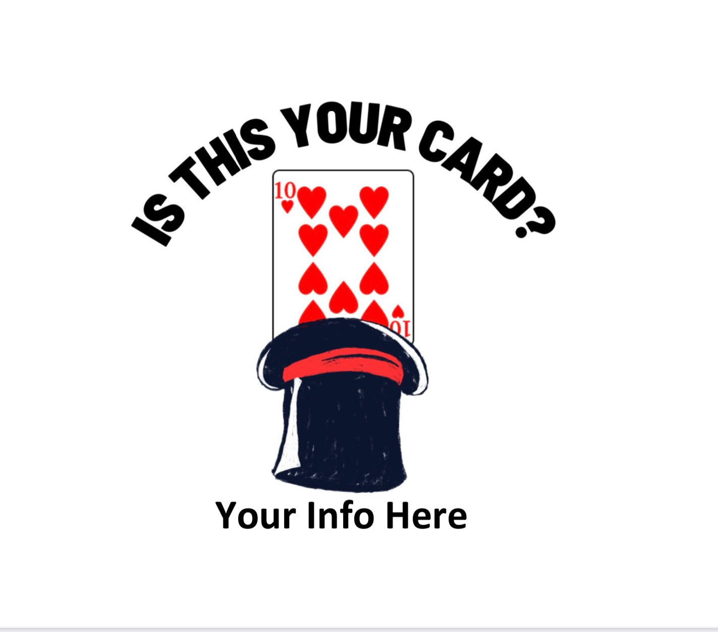 A playing card, ten of hearts, is shown behind a magician's hat, with the text "Is this your card?" and “your info here”.