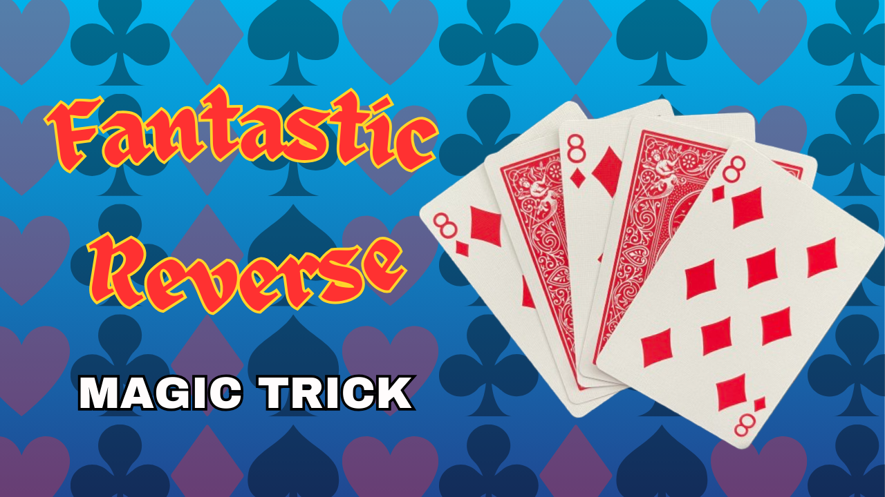 Fantastic Reverse – Magic Trick
